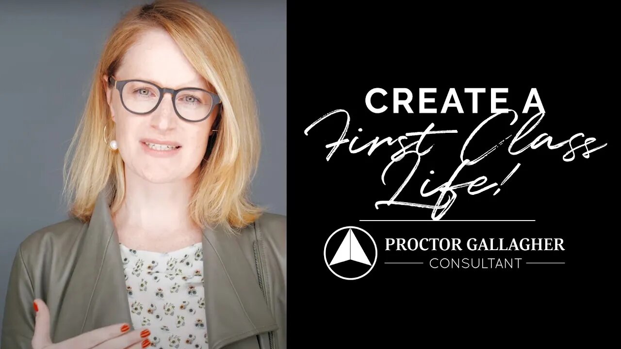 Create a First Class Life | A Proctor Gallagher Consultant Story