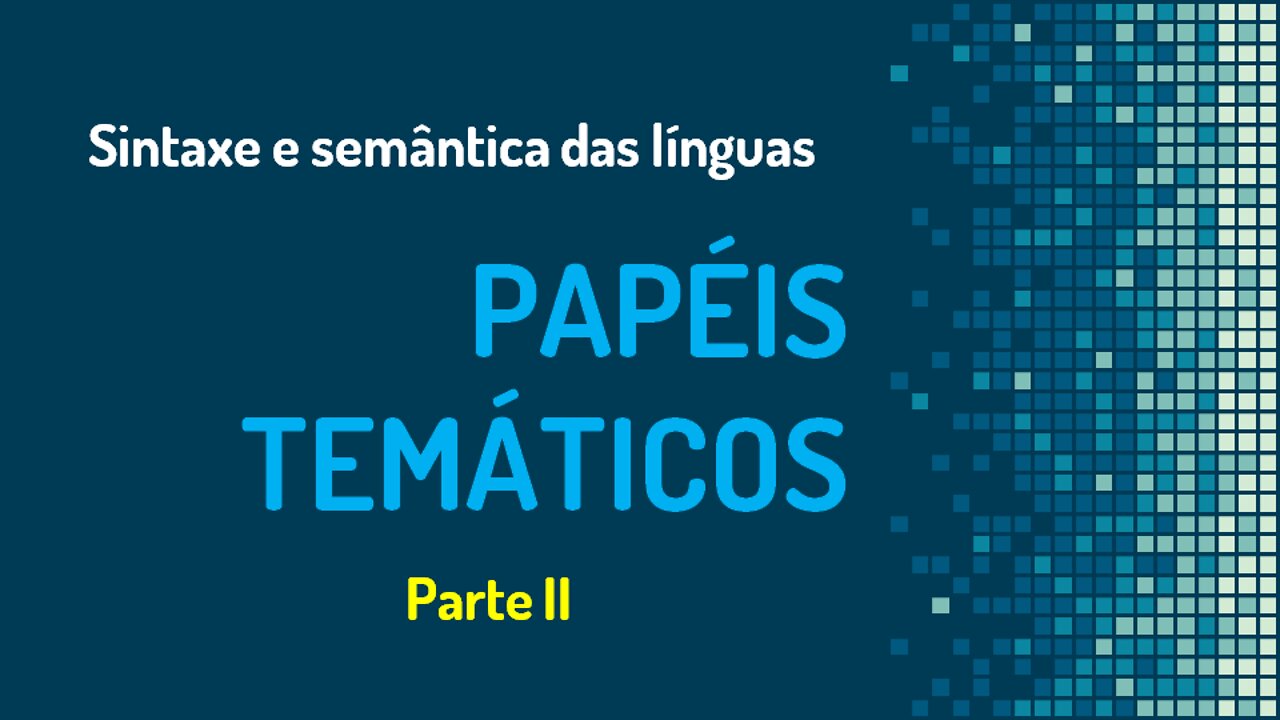 Papéis Temáticos (2): Experienciador, Paciente, Tema e Estativo