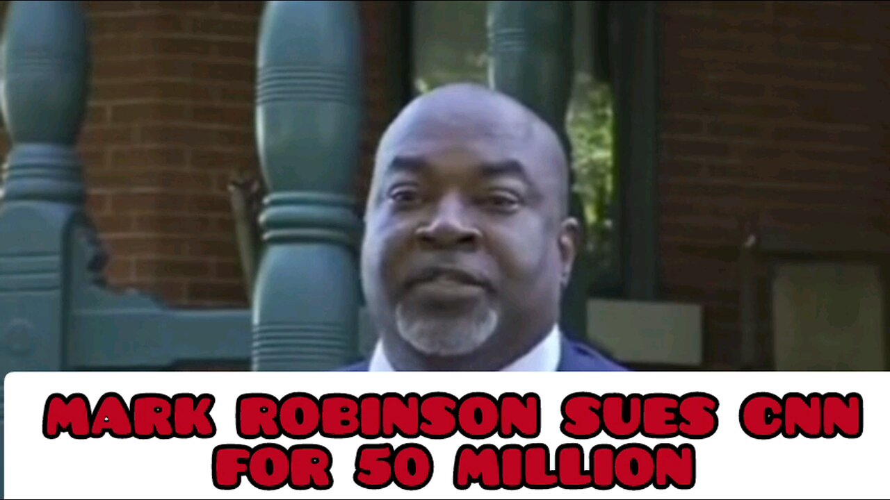 Mark Robinson sues CNN for 50 million