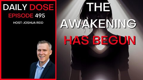 Ep. 495 | The Awakening Has Begun | The Daily Dose