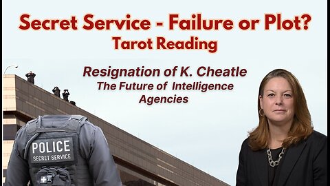 World News Tarot: Secret Service Failure or Plot? Kimberly Cheatle Resignation,