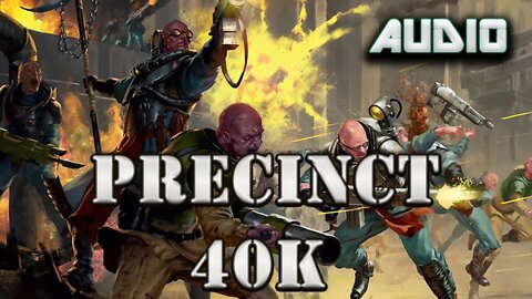 Precinct 40k (Genestealers Cult v Adeptus Arbites) / Warhammer 40k Audio