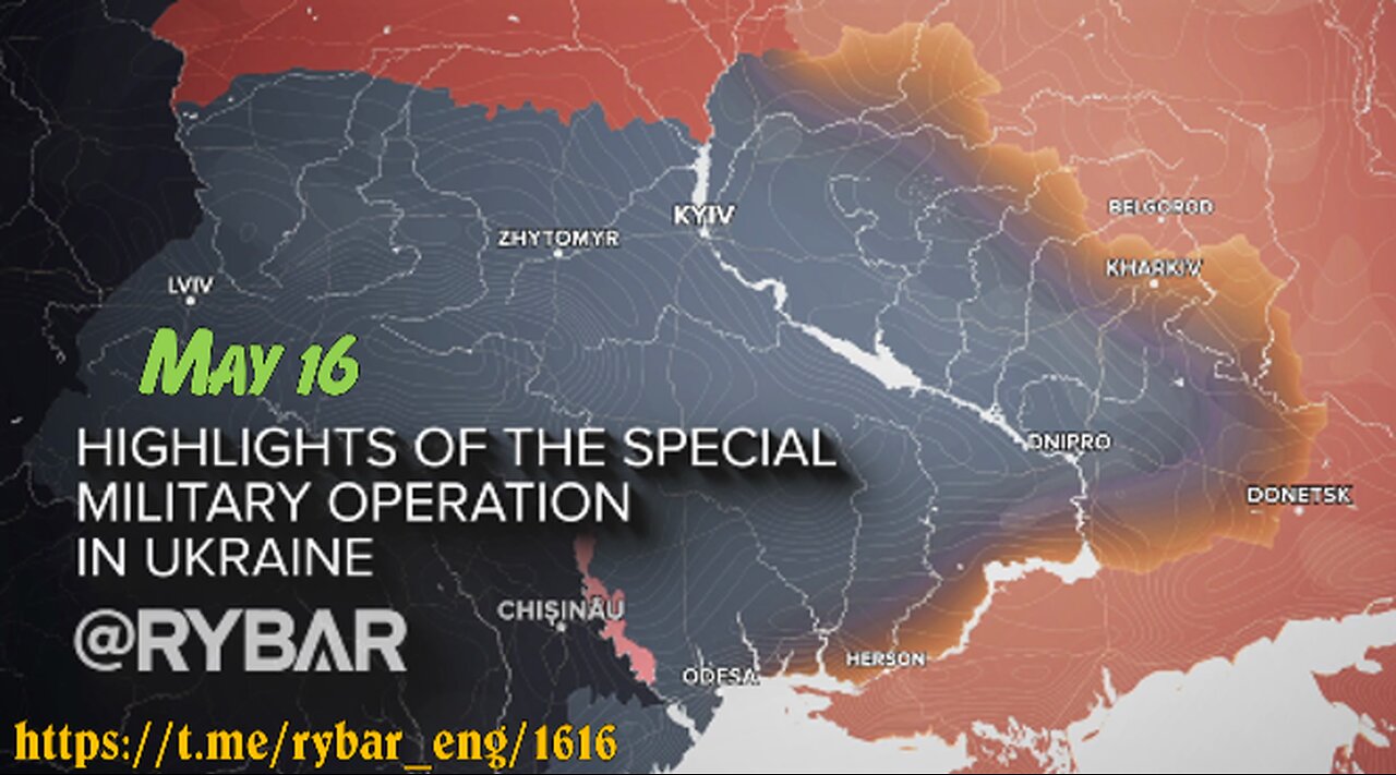 Highlights of Russian Military Operation in Ukraine on May 16.