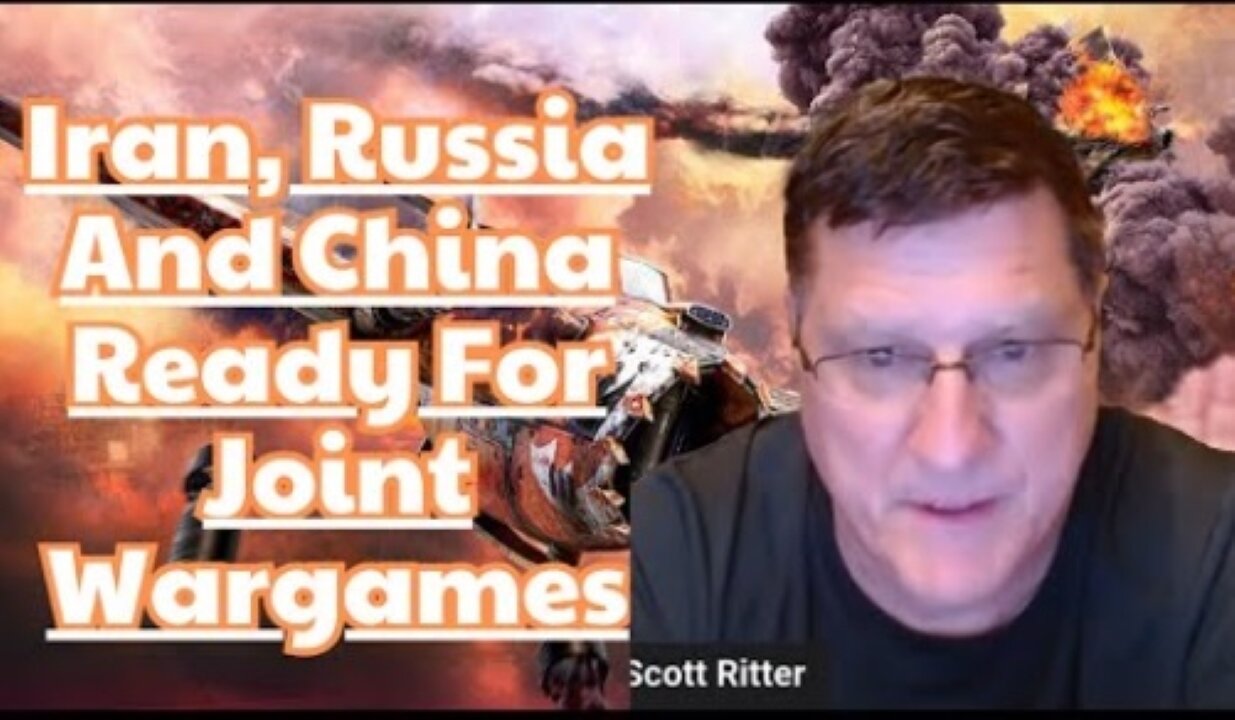 Scott Ritter: Anti-West Trio To Flex Naval Muscles; Iran, Russia And China Ready For Joint Wargames