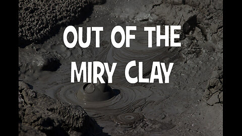 Out of the Miry Clay