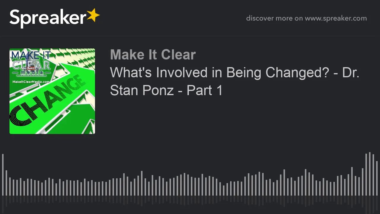 What's Involved in Being Changed? - Dr. Stan Ponz - Part 1