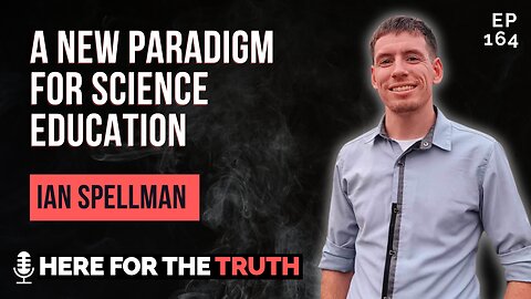 Episode 164 - Ian Spellman | A New Paradigm for Science Education