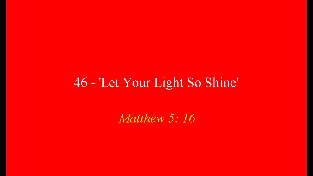 46 - 'Let Your Light so Shine'