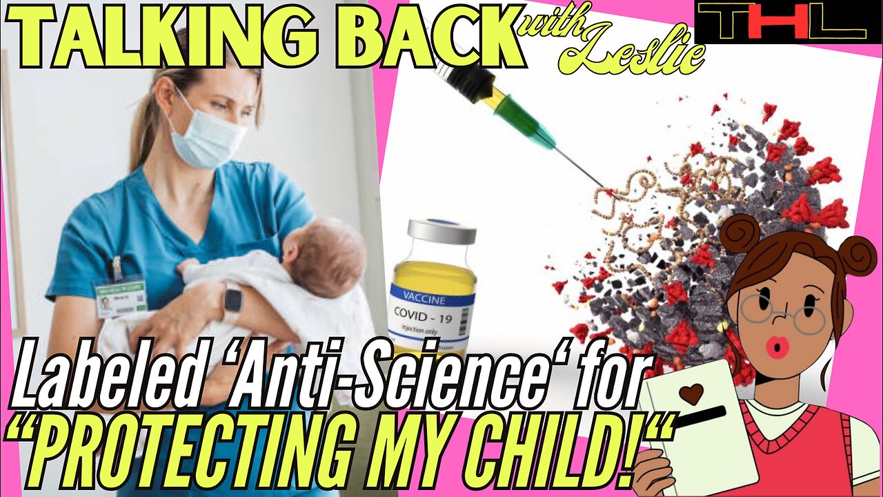 Talking Back with Leslie | Nurse called "Anti-Science" for not wanting to Vax her Kid