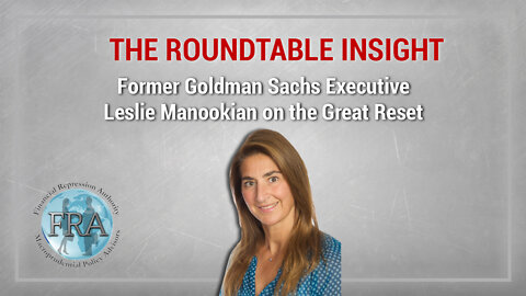 The Roundtable Insight – Former Goldman Sachs Executive Leslie Manookian on the Great Reset