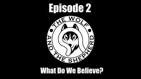 Episode 2 - What Do We Believe?