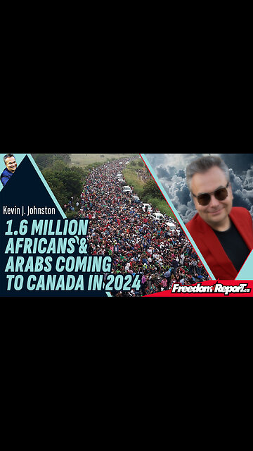 1.6 MILLION AFRICANS AND ARABS COMING TO CANADA IN 2024!