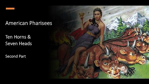 American Pharisees - Ten Horns & Seven Heads - Part II