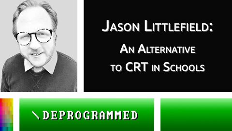 [Deprogrammed] Jason Littlefield: An Alternative to CRT in Schools