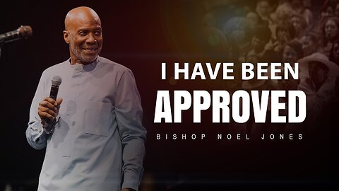 Bishop Noel Jones - I HAVE BEEN APPROVED - September 10, 2023