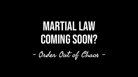 Martial Law Coming Soon - Order Out of Chaos?