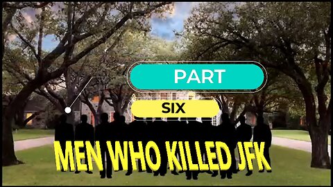 The Men who killed JFK PART 6