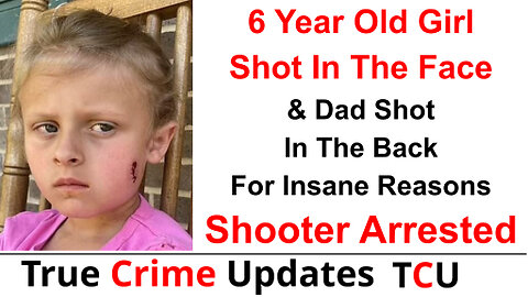 6 Year Old Girl Shot In The Face & Dad Shot In The Back For Insane Reasons - Shooter Arrested