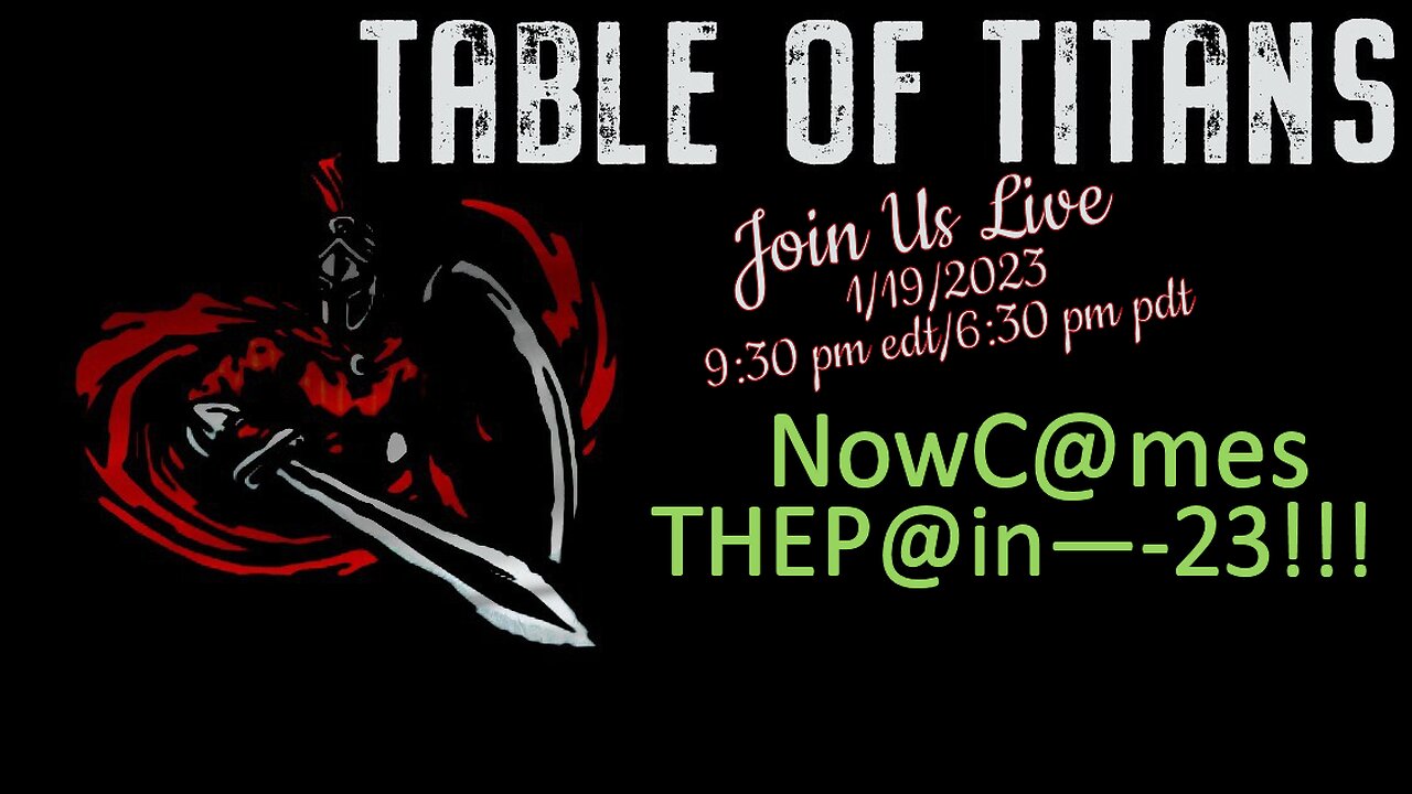 Table of Titans - NowC@mesTHEP@in—-23!!! 1/19/23