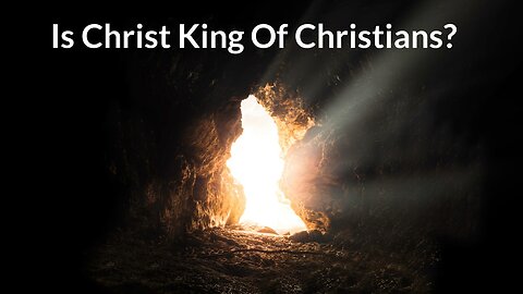 Is Christ King Of Christians?