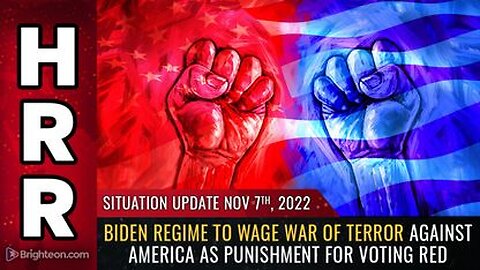 11-07-22 S.U. - Biden Regime to Wage WAR OF TERROR against America as PUNISHMENT for Voting RED