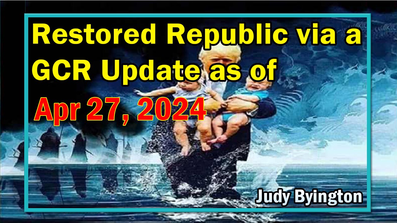 Restored Republic via a GCR Update as of April 27, 2024 - Judy Byington