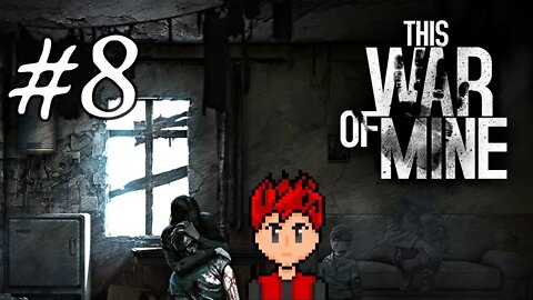This War of Mine #8 - People Like Animals For Food