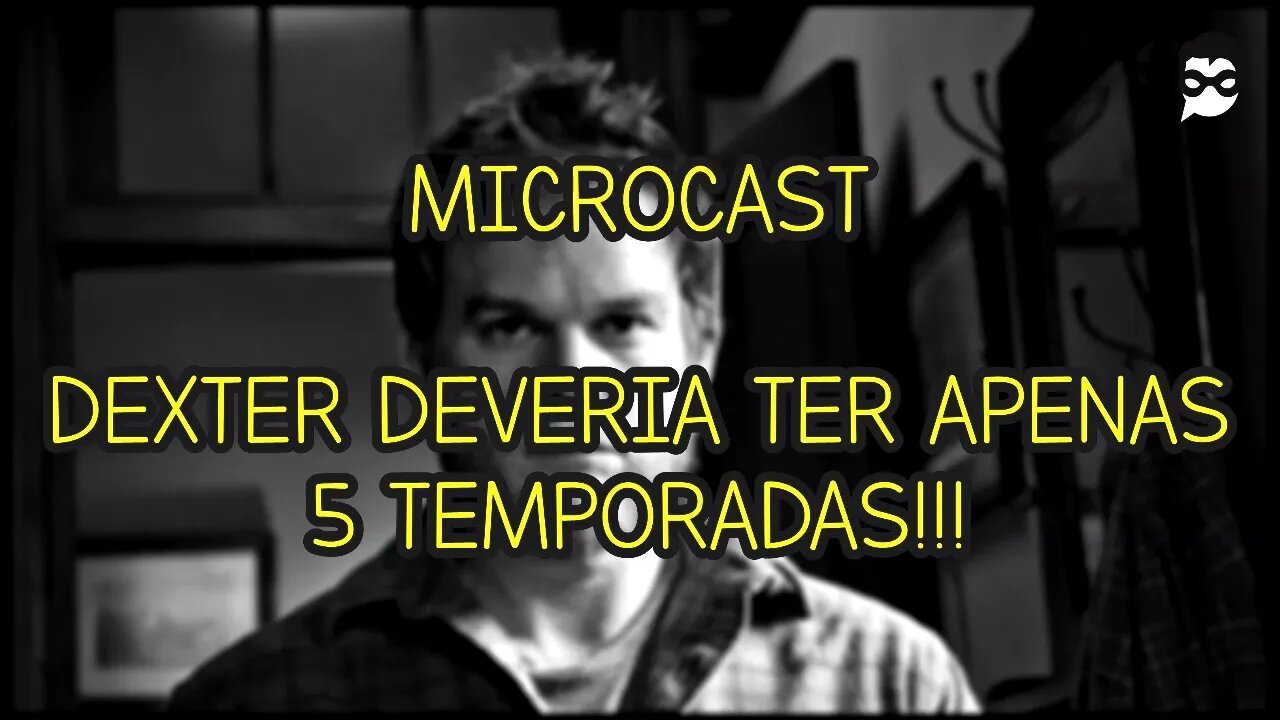 DEXTER DEVERIA TER 5 TEMPORADAS | MICROCAST