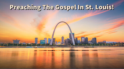 Preaching The Gospel In St. Louis! - You Must Be Born Again - John 3