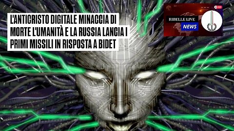 ANTICRISTO DIGITALE MINACCIA DI MORTE L'UMANITÀ, LA RUSSIA LANCIA I PRIMI MISSILI IN RISPOSTA A BIDÈ