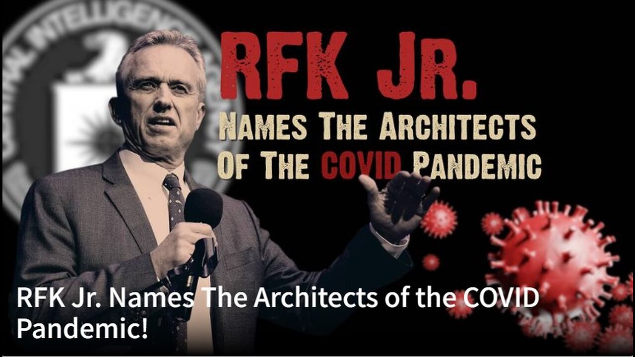 RFK Jr. Names The Architects of the COVID Pandemic!