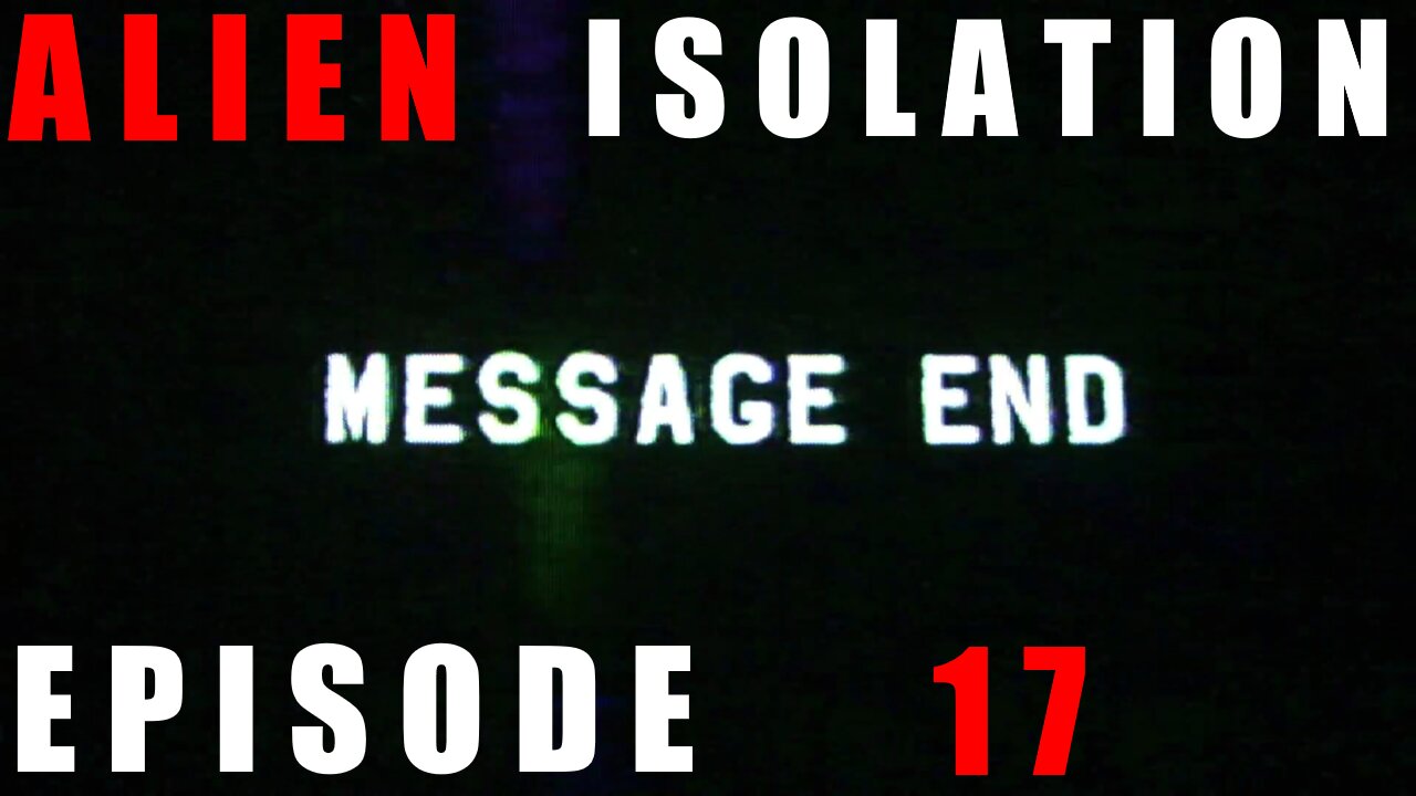 Closure | Episode 17 | Alien Isolation