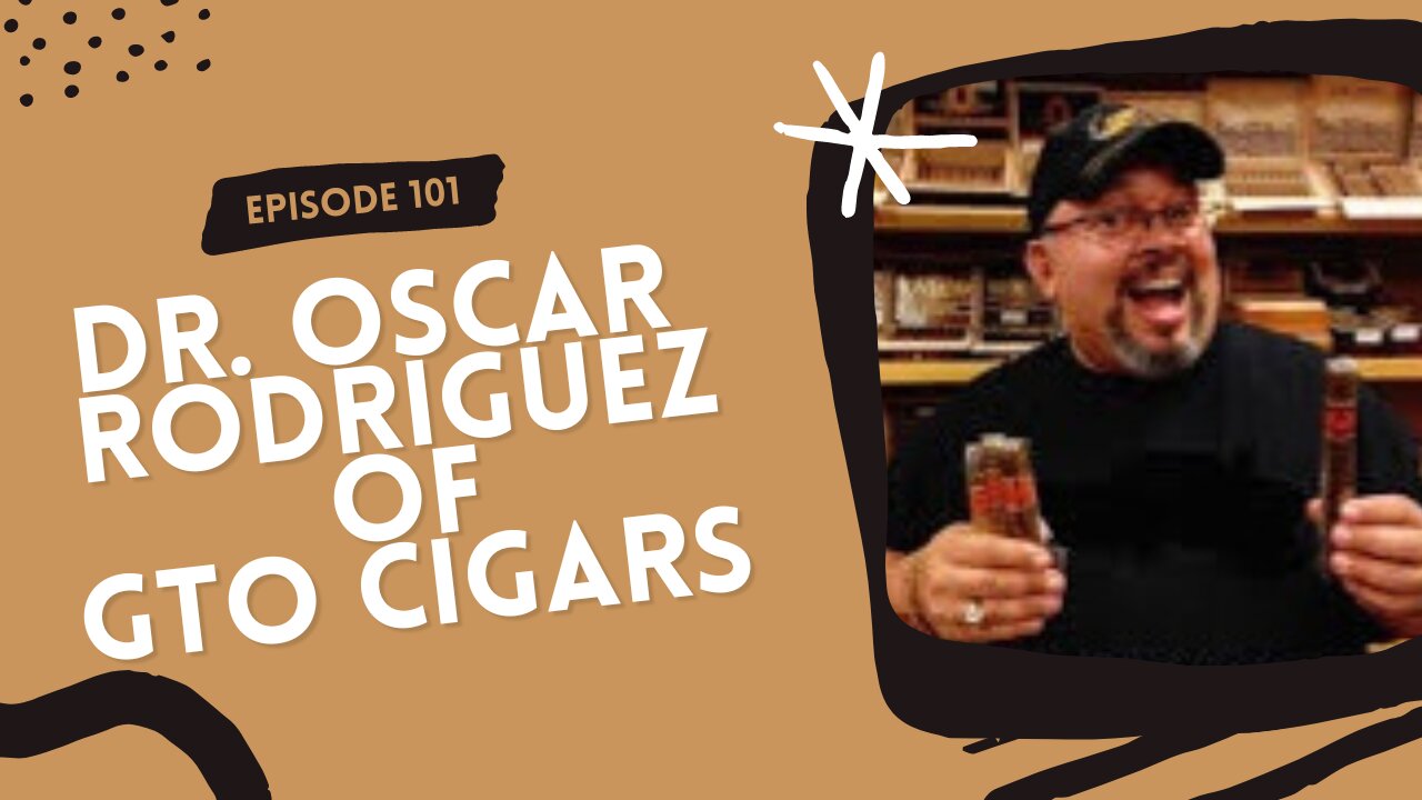 Episode 101: Dr. Oscar Rodriguez of GTO Cigars