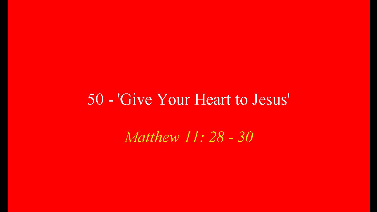 50 - 'Give Your Heart to Jesus'