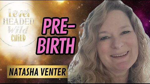 NATASHA VENTER: PRE-BIRTH EXPERIENCES & SOUL FAMILIES (EPISODE #12)