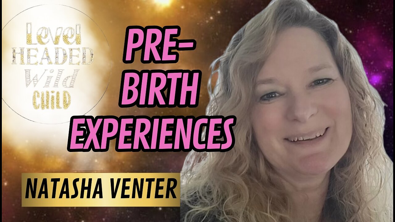 NATASHA VENTER: PRE-BIRTH EXPERIENCES & SOUL FAMILIES (EPISODE #12)