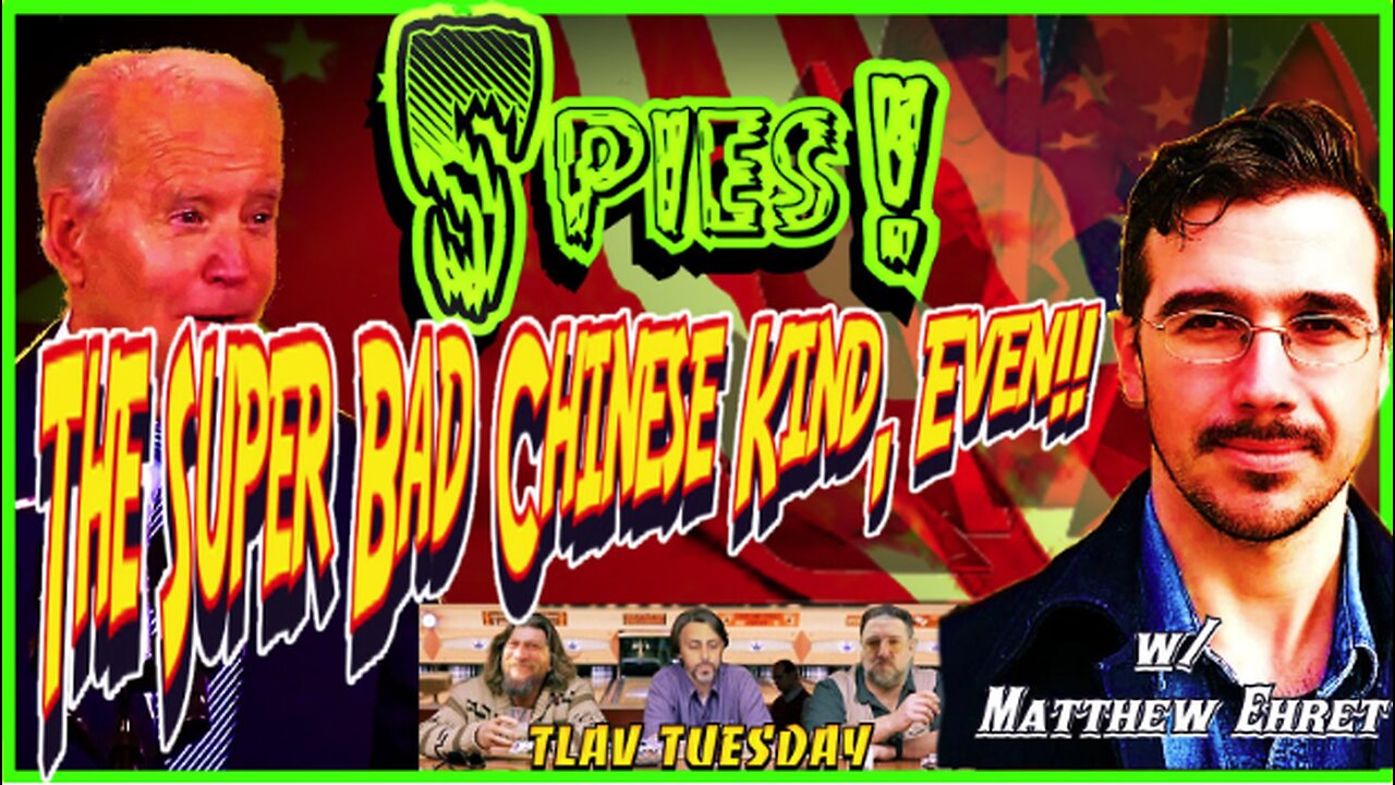 TLAV Tuesday! Chinese Spies! Matthew Ehret Returns!