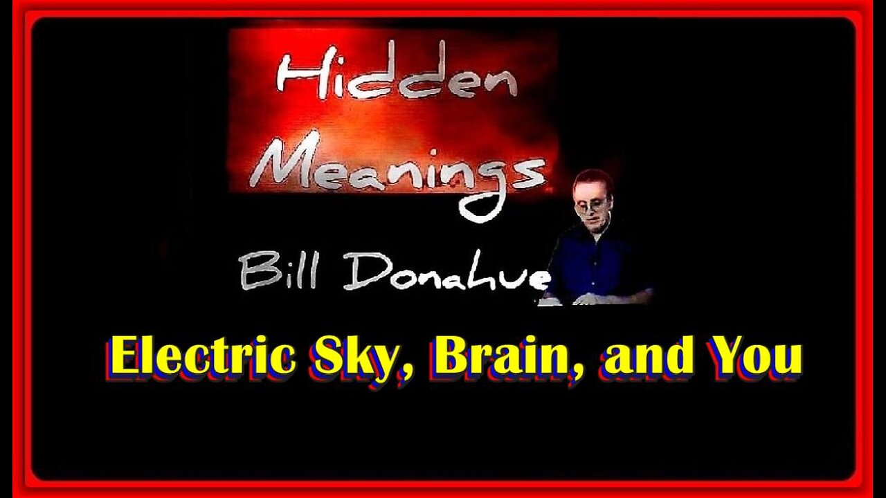 👀📢• Hidden Meanings • Ep. #435: Electric Sky, Brain, and You' • William 'Bill' Donahue • 🕞1h