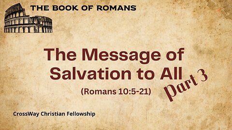 The Message of Salvation to All- Part 3 (Romans 10:5-21)