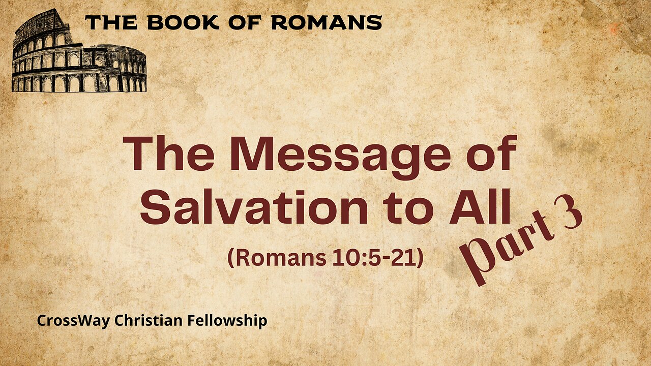 The Message of Salvation to All- Part 3 (Romans 10:5-21)