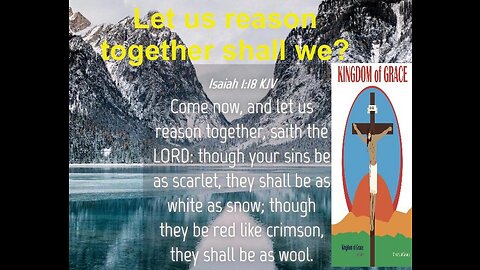 Let Us Reason Together shall we?