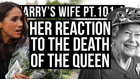 Harrys Wife Part 101.4 Her Reaction to the Death of The Queen (Meghan Markle)