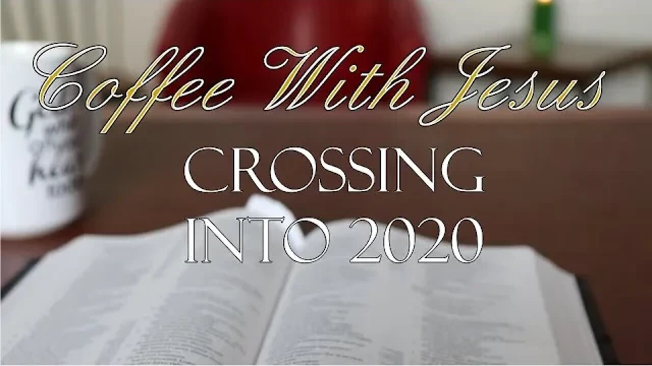 Coffee With Jesus #24 - Crossing Into 2020