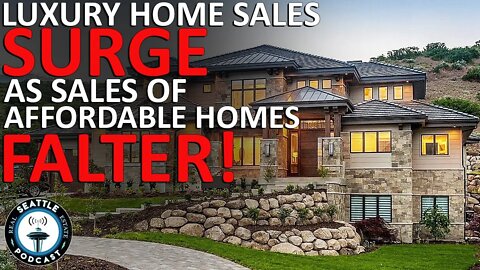 Luxury Real Estate Market on Fire!! - Affordable Housing Sales Slow... | Seattle Real Estate Podcast