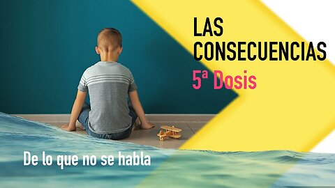 UNA DOSIS DE REALIDAD. 5ª DOSIS: "LAS CONSECUENCIAS".