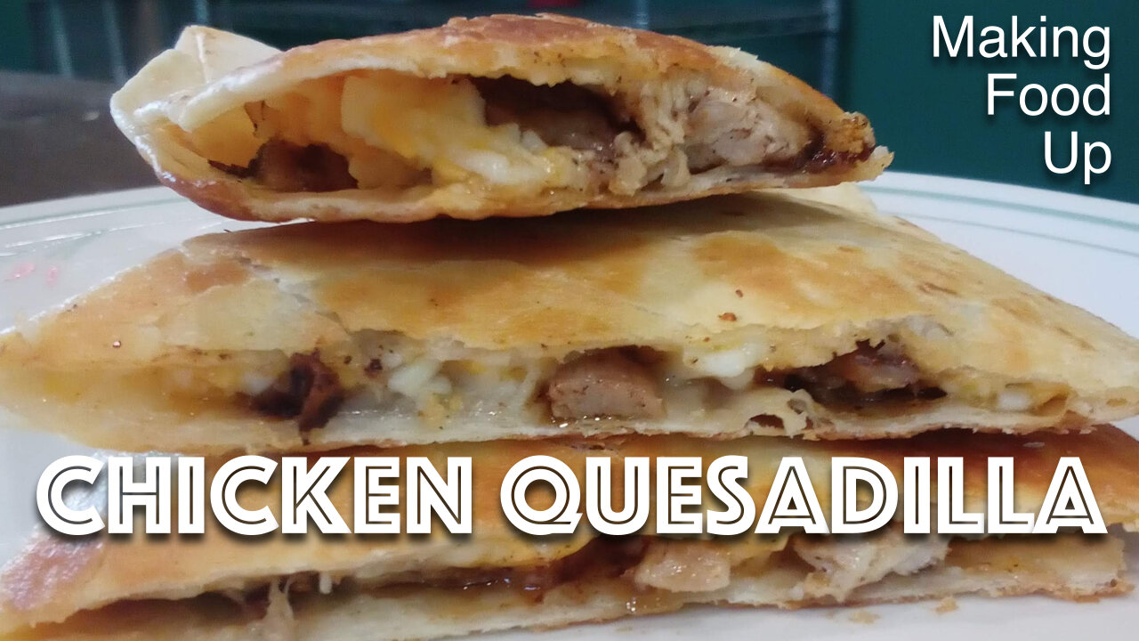 Chicken Quesadilla 🧀 | Making Food Up