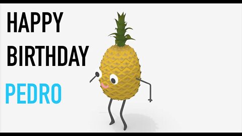 Happy Birthday PEDRO! - PINEAPPLE Birthday Song