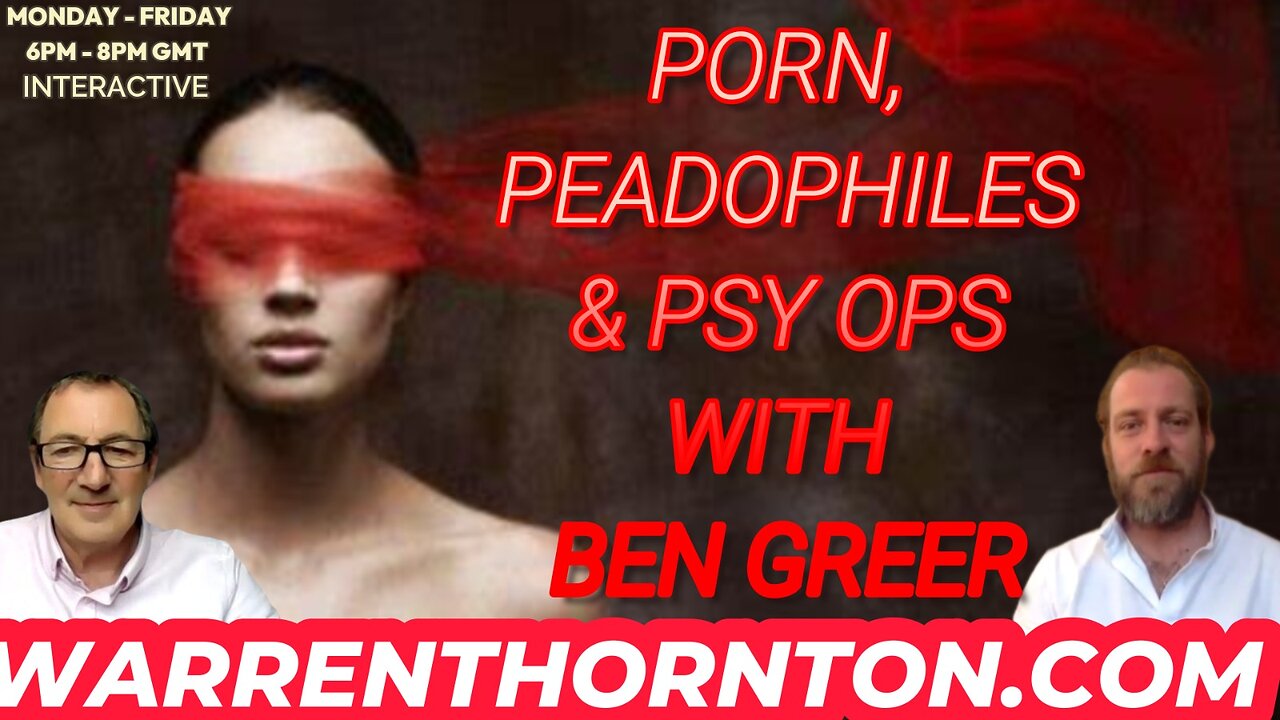 PORN, PEADOPHILES & PSY OPS WITH BEN GREER & WARREN THORNTON