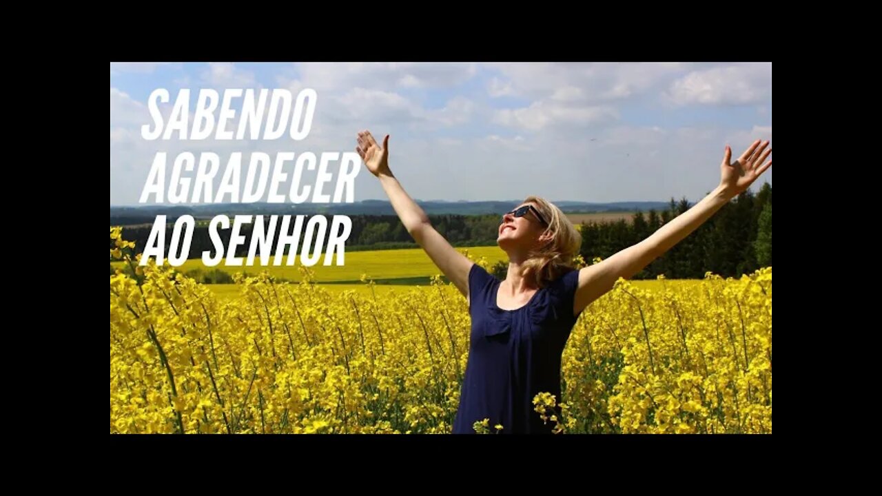 SABENDO AGRADECER AO SENHOR.