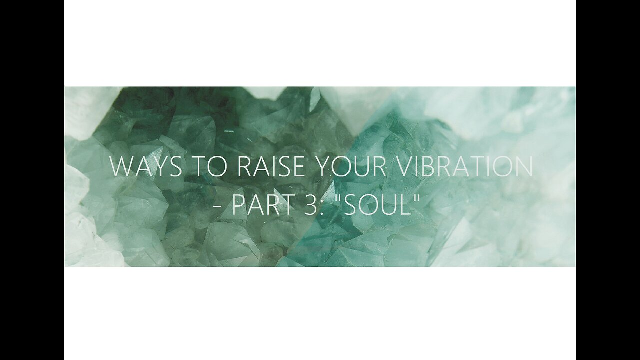 Ways To Raise Your Vibration. Part 1: "Soul"